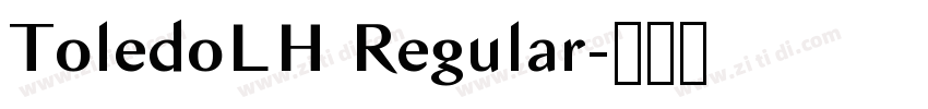 ToledoLH Regular字体转换 ToledoLH Regular字体转换